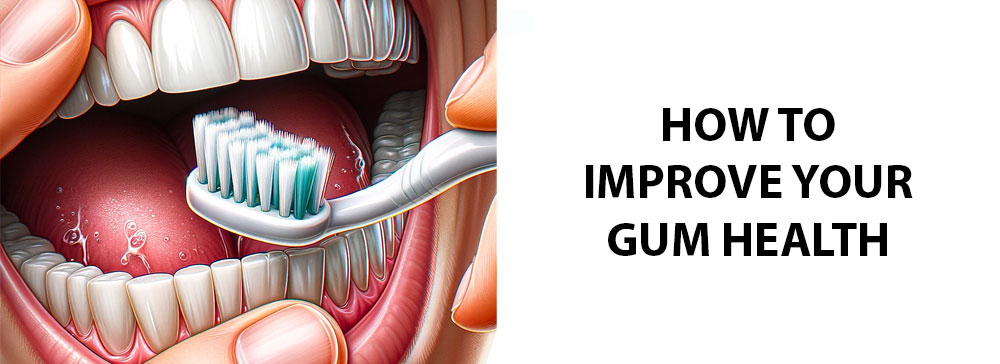 How To Improve Your Gum Health