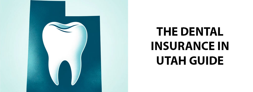 The Dental Insurance in Utah Guide