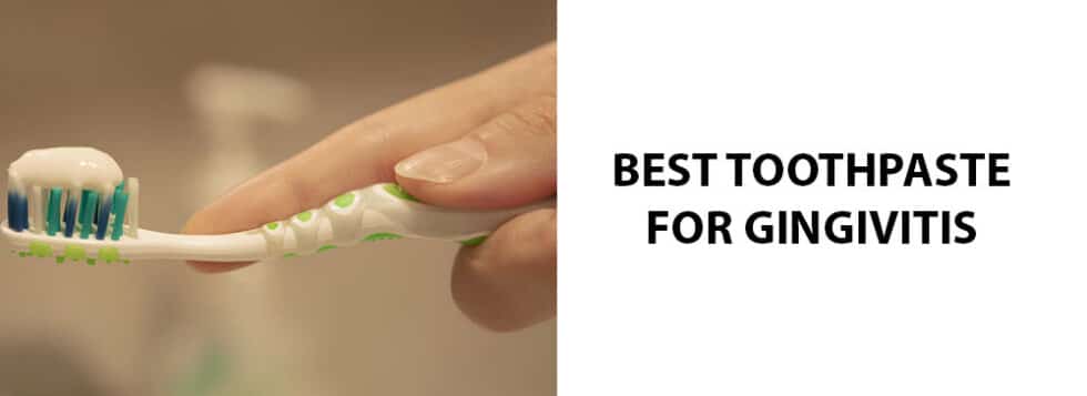 The Best Toothpaste For Gingivitis & Prevention Tips