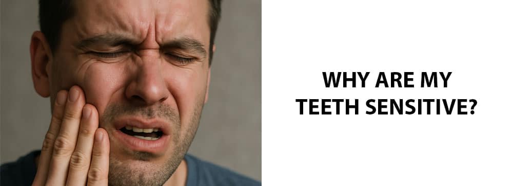 Why Are My Teeth Sensitive? The Potential Causes